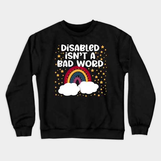 Disabled Isn’t A Bad Word Crewneck Sweatshirt by TheRainbowPossum